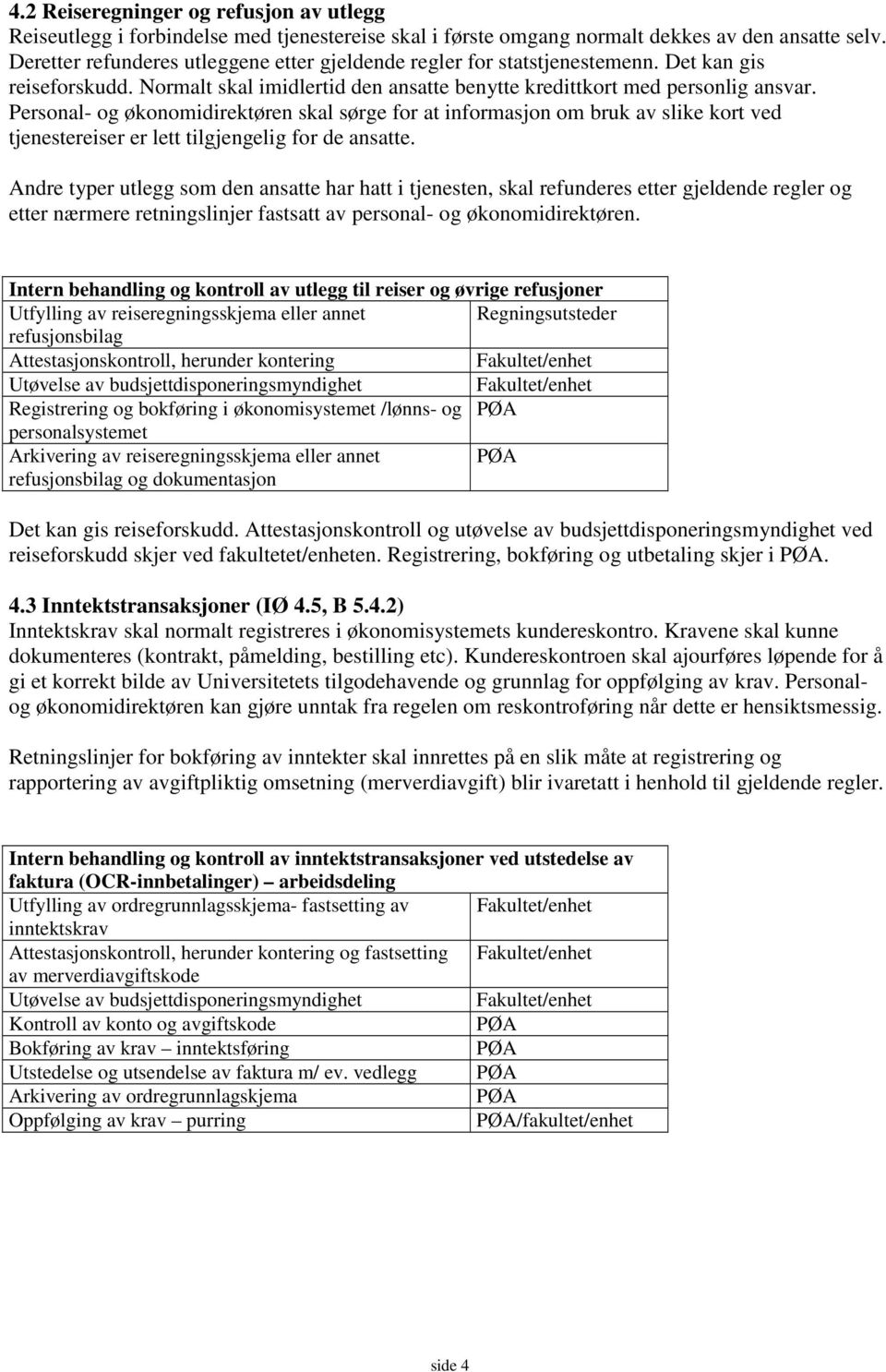 Personal- og økonomidirektøren skal sørge for at informasjon om bruk av slike kort ved tjenestereiser er lett tilgjengelig for de ansatte.