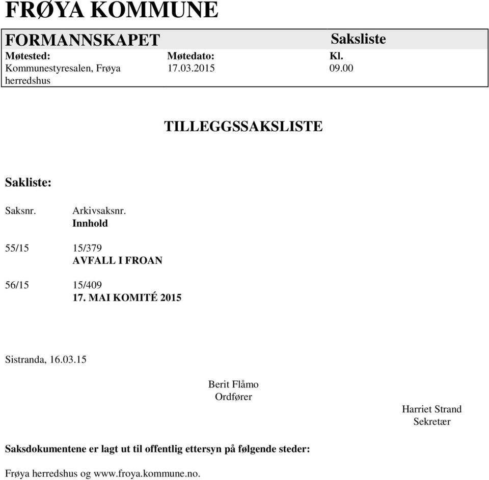 Innhold 55/15 15/379 AVFALL I FROAN 56/15 15/409 17. MAI KOMITÉ 2015 Sistranda, 16.03.