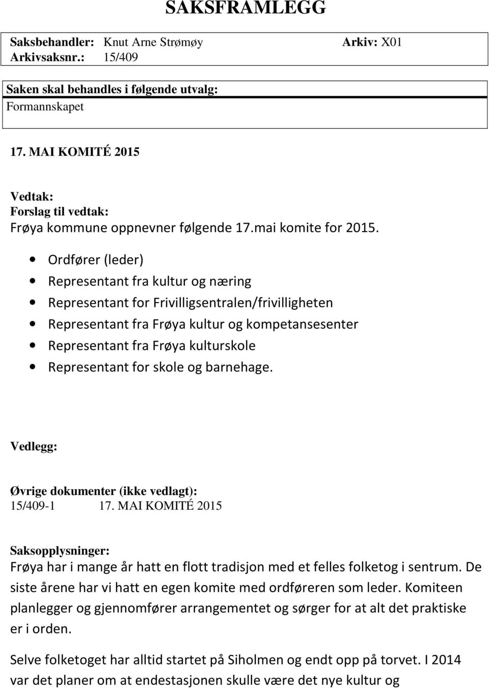 for skole og barnehage. Vedlegg: Øvrige dokumenter (ikke vedlagt): 15/409-1 17. MAI KOMITÉ 2015 Frøya har i mange år hatt en flott tradisjon med et felles folketog i sentrum.