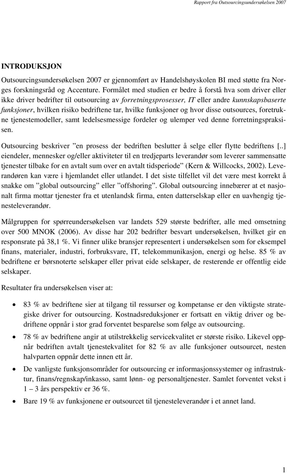 hvilke funksjoner og hvor disse outsources, foretrukne tjenestemodeller, samt ledelsesmessige fordeler og ulemper ved denne forretningspraksisen.