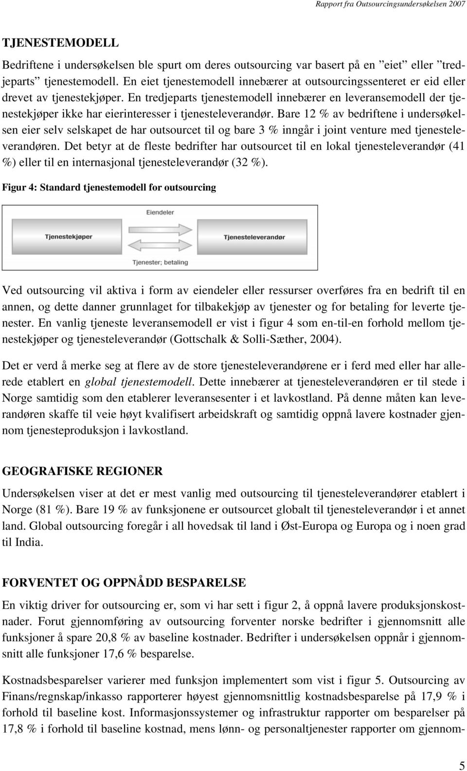 En tredjeparts tjenestemodell innebærer en leveransemodell der tjenestekjøper ikke har eierinteresser i tjenesteleverandør.