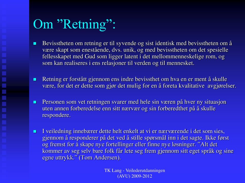 Retning er forstått gjennom ens indre bevissthet om hva en er ment å skulle være, for det er dette som gjør det mulig for en å foreta kvalitative avgjørelser.