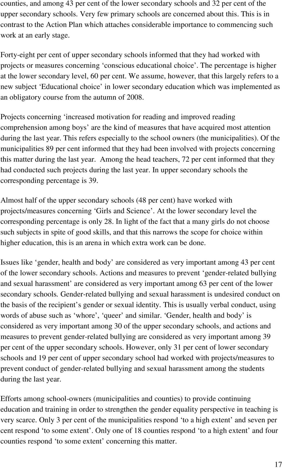 Forty-eight per cent of upper secondary schools informed that they had worked with projects or measures concerning conscious educational choice.