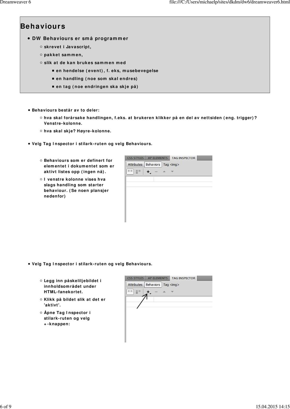 trigger)? Venstre-kolonne. hva skal skje? Høyre-kolonne. Velg Tag Inspector i stilark-ruten og velg Behaviours.