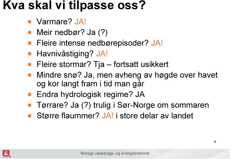 Ja, men avheng av høgde over havet og kor langt fram i tid man går Endra hydrologisk