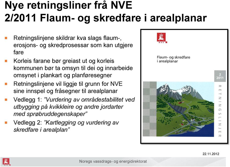 planføresegner Retningslinjene vil liggje til grunn for NVE sine innspel og fråsegner til arealplanar Vedlegg 1: Vurdering av