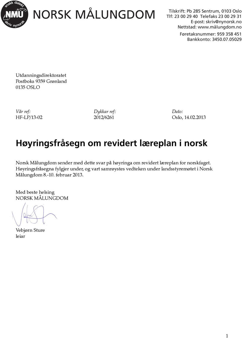 2013 Høyringsfråsegn om revidert læreplan i norsk Norsk Målungdom sender med dette svar på høyringa om