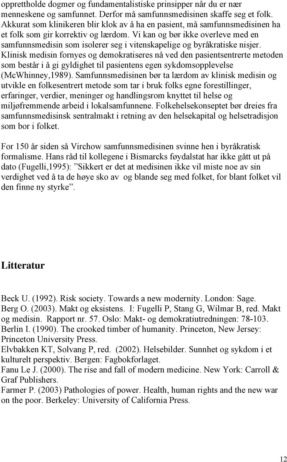 Vi kan og bør ikke overleve med en samfunnsmedisin som isolerer seg i vitenskapelige og byråkratiske nisjer.