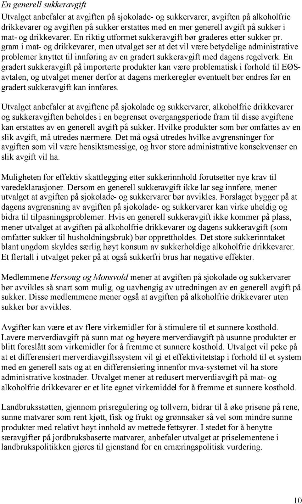 gram i mat- og drikkevarer, men utvalget ser at det vil være betydelige administrative problemer knyttet til innføring av en gradert sukkeravgift med dagens regelverk.