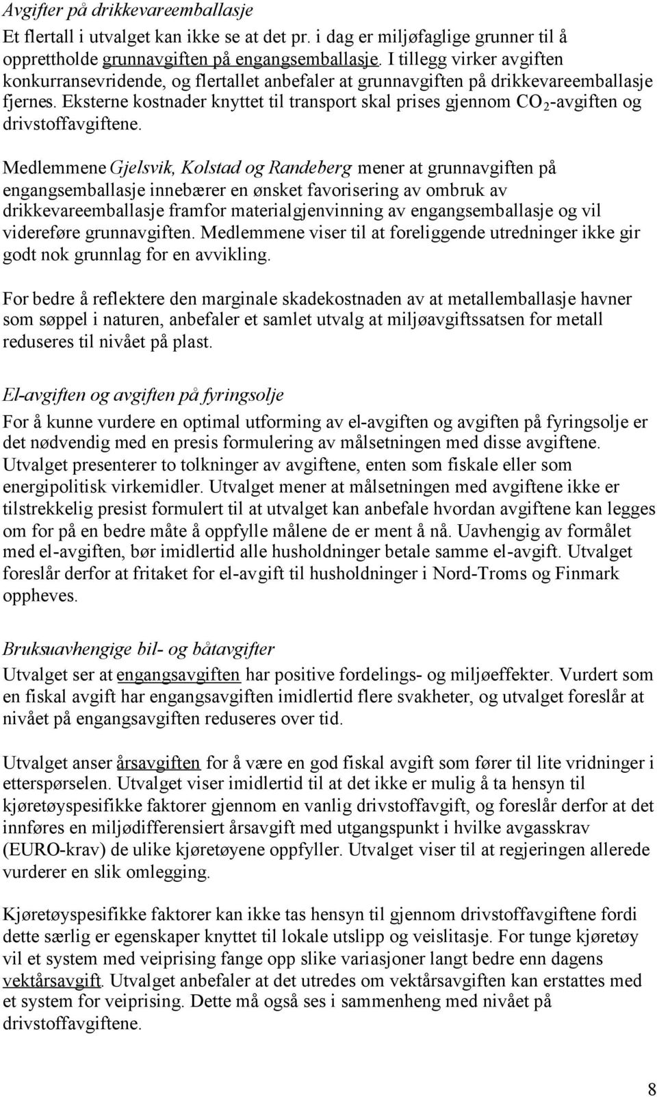 Eksterne kostnader knyttet til transport skal prises gjennom CO 2 -avgiften og drivstoffavgiftene.