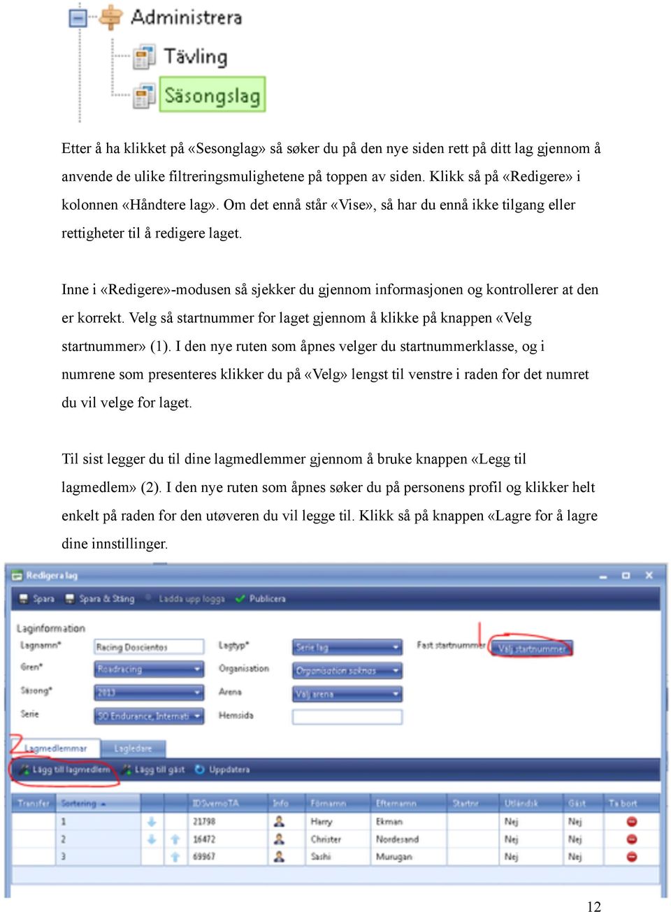 Velg så startnummer for laget gjennom å klikke på knappen «Velg startnummer» (1).