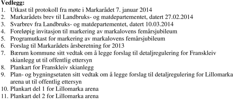 Programutkast for markering av markalovens femårsjubileum 6. Forslag til Markarådets årsberetning for 2013 7.