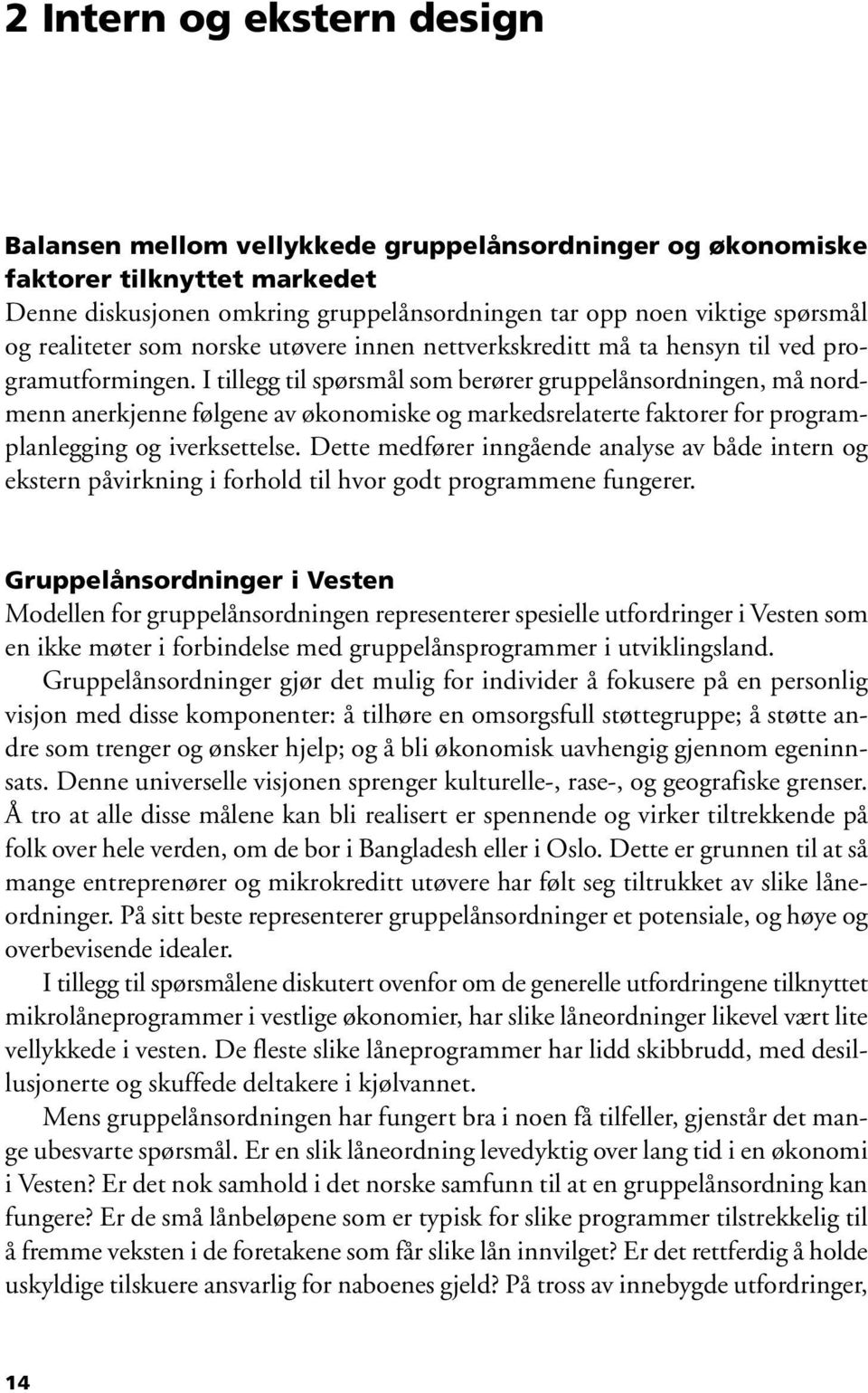 I tillegg til spørsmål som berører gruppelånsordningen, må nordmenn anerkjenne følgene av økonomiske og markedsrelaterte faktorer for programplanlegging og iverksettelse.