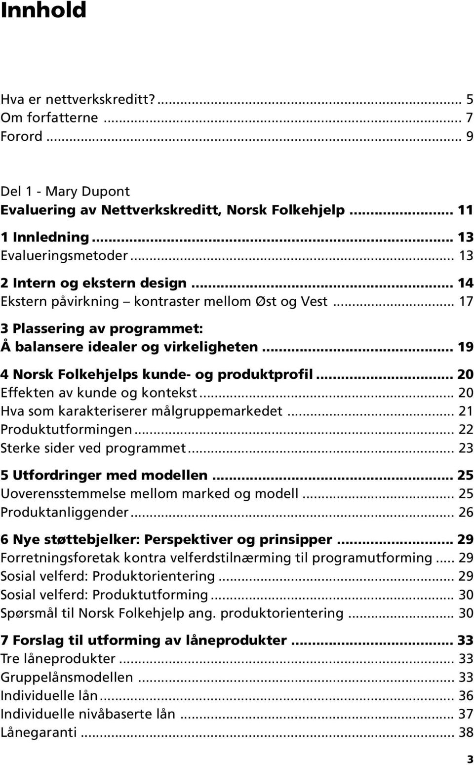 .. 19 4 Norsk Folkehjelps kunde- og produktprofil... 20 Effekten av kunde og kontekst... 20 Hva som karakteriserer målgruppemarkedet... 21 Produktutformingen... 22 Sterke sider ved programmet.