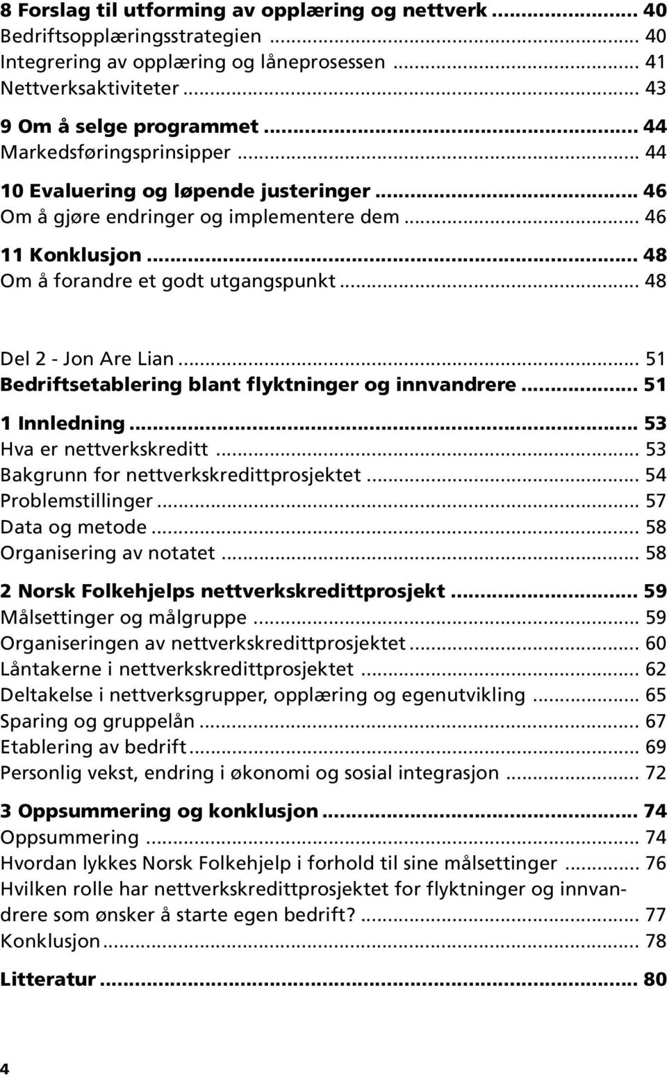 .. 48 Del 2 - Jon Are Lian... 51 Bedriftsetablering blant flyktninger og innvandrere... 51 1 Innledning... 53 Hva er nettverkskreditt... 53 Bakgrunn for nettverkskredittprosjektet.