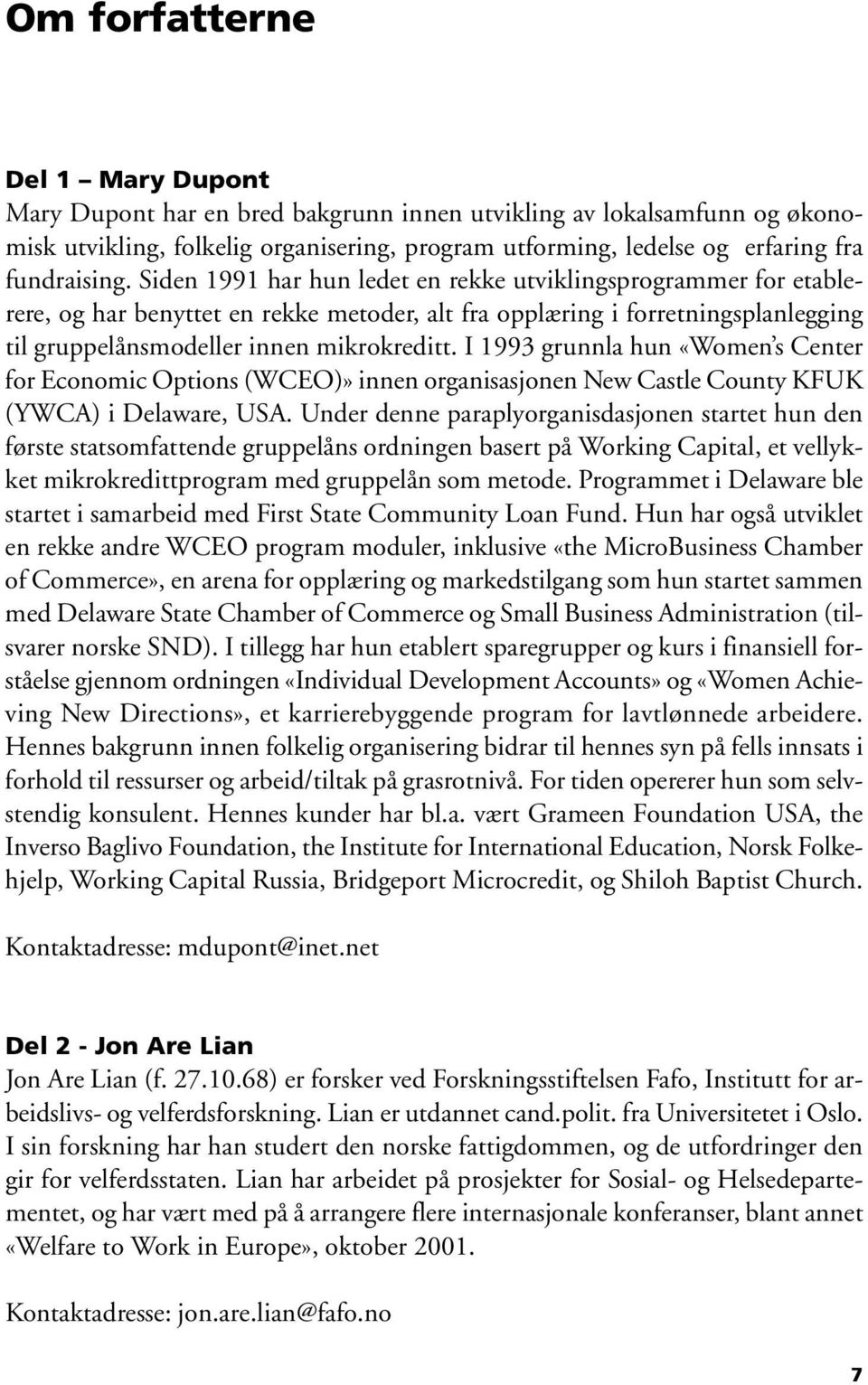 I 1993 grunnla hun «Women s Center for Economic Options (WCEO)» innen organisasjonen New Castle County KFUK (YWCA) i Delaware, USA.