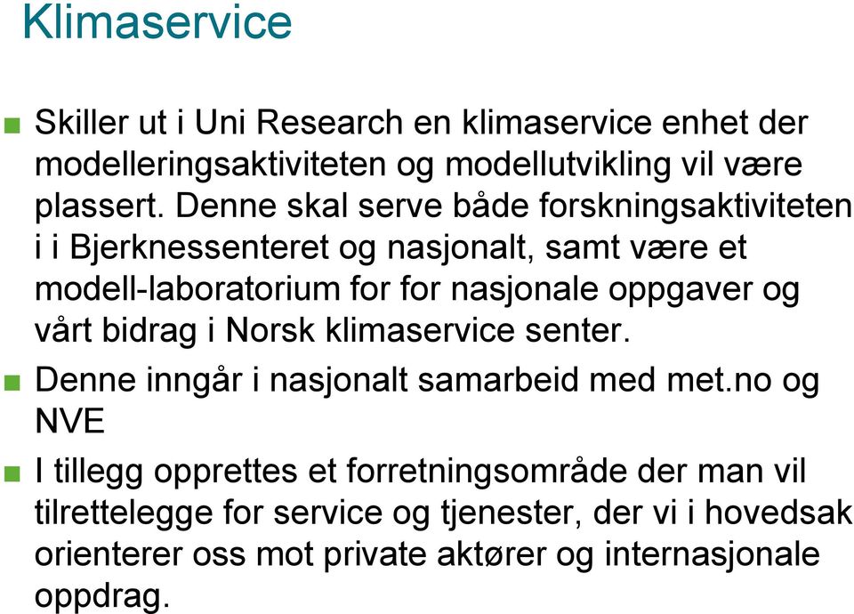 oppgaver og vårt bidrag i Norsk klimaservice senter. Denne inngår i nasjonalt samarbeid med met.