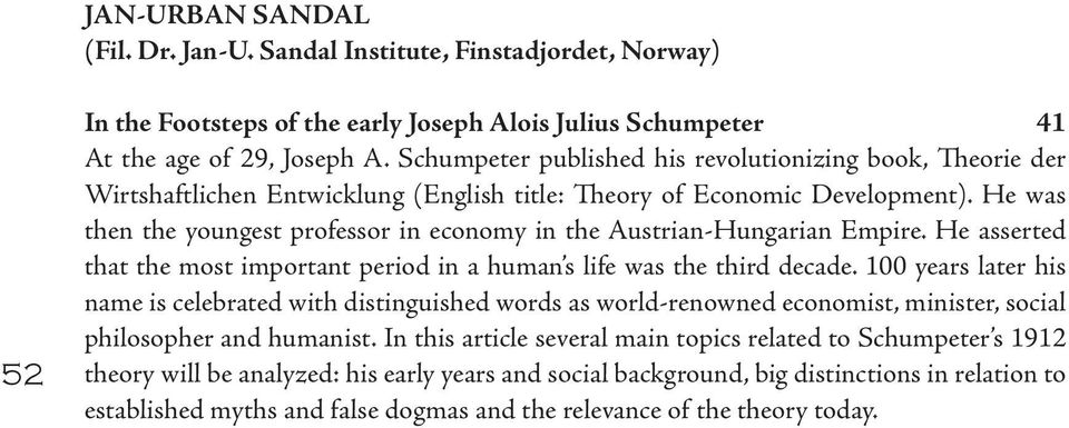 He was then the youngest professor in economy in the Austrian-Hungarian Empire. He asserted that the most important period in a human s life was the third decade.