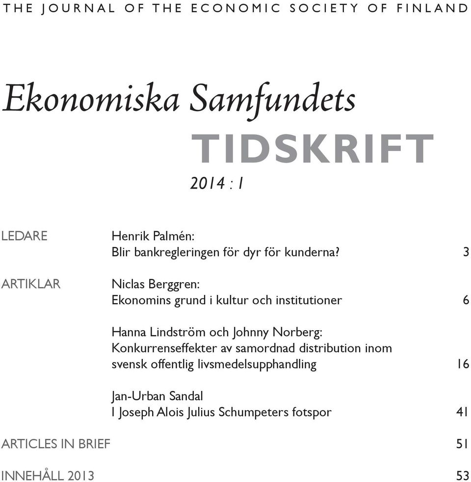 3 Niclas Berggren: Ekonomins grund i kultur och institutioner 6 Hanna Lindström och Johnny Norberg: Konkurrenseffekter