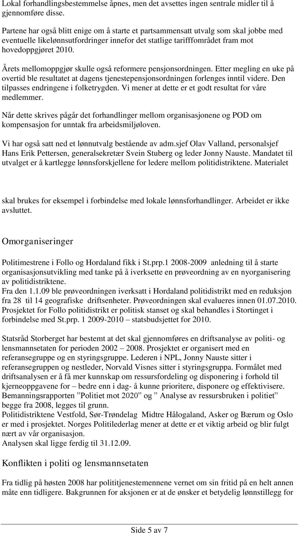 Årets mellomoppgjør skulle også reformere pensjonsordningen. Etter megling en uke på overtid ble resultatet at dagens tjenestepensjonsordningen forlenges inntil videre.