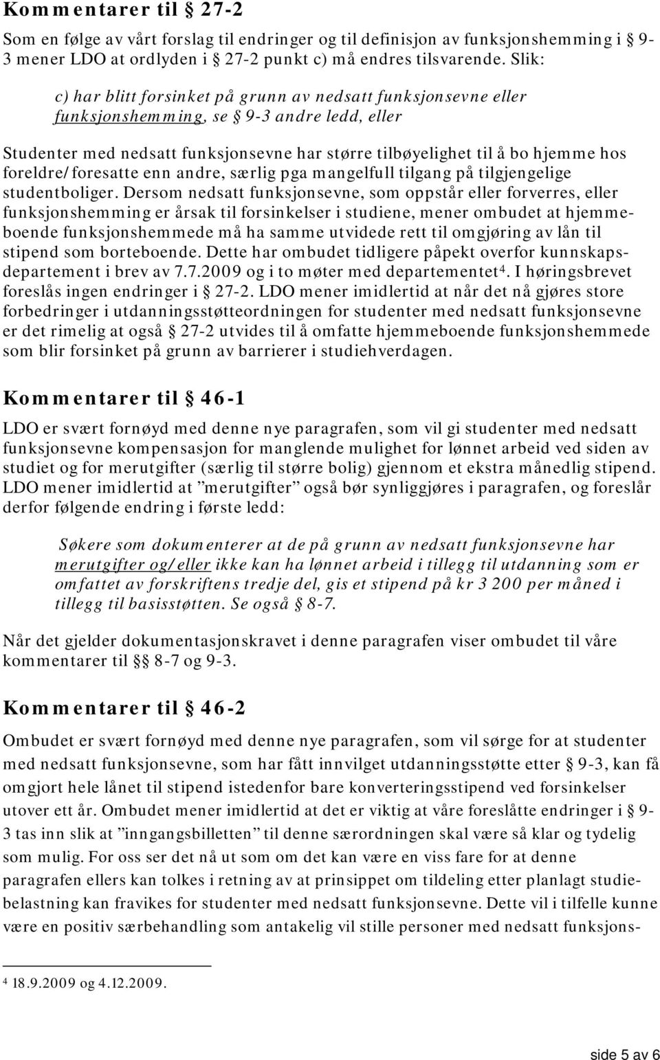 foreldre/foresatte enn andre, særlig pga mangelfull tilgang på tilgjengelige studentboliger.