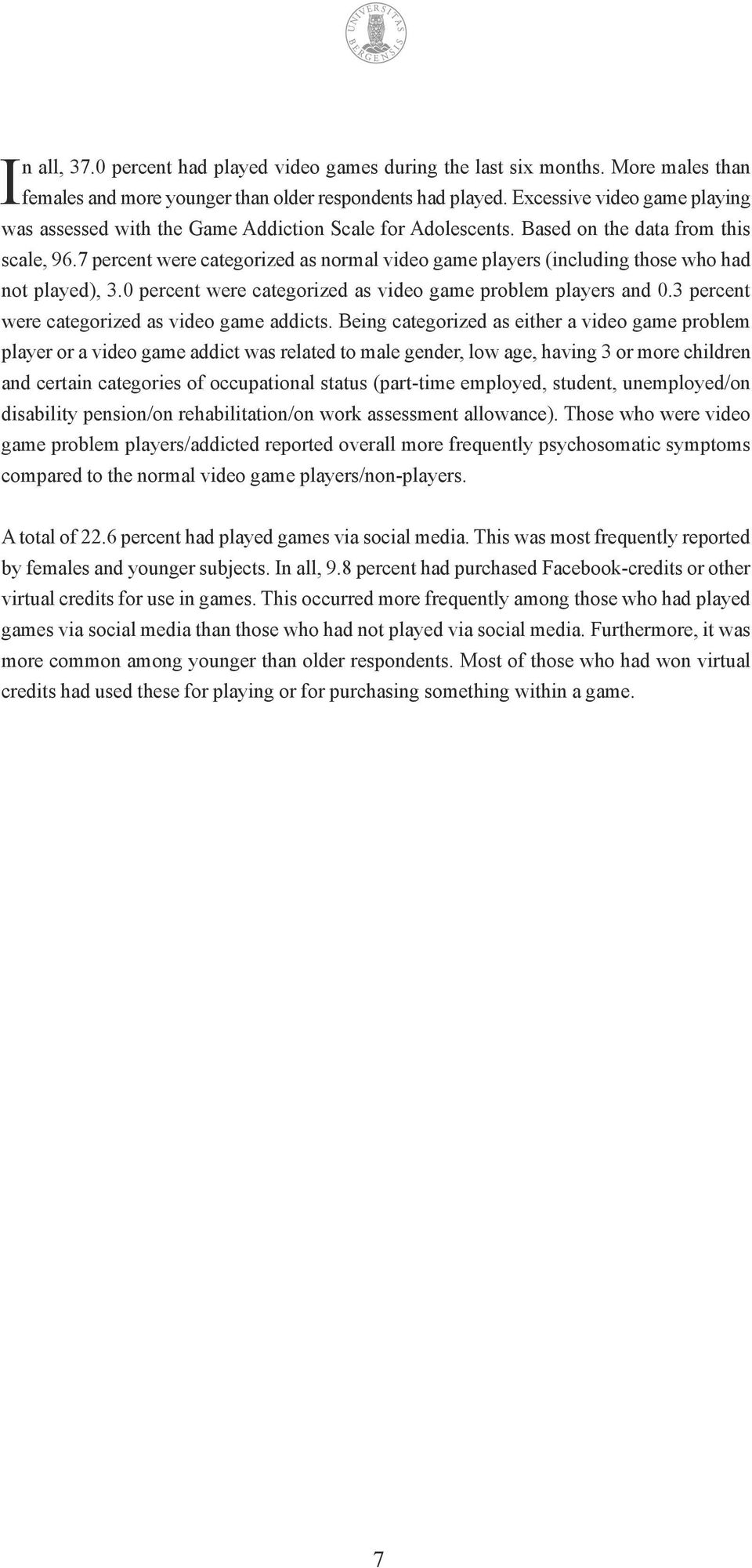 7 percent were categorized as normal video game players (including those who had not played), 3.0 percent were categorized as video game problem players and 0.