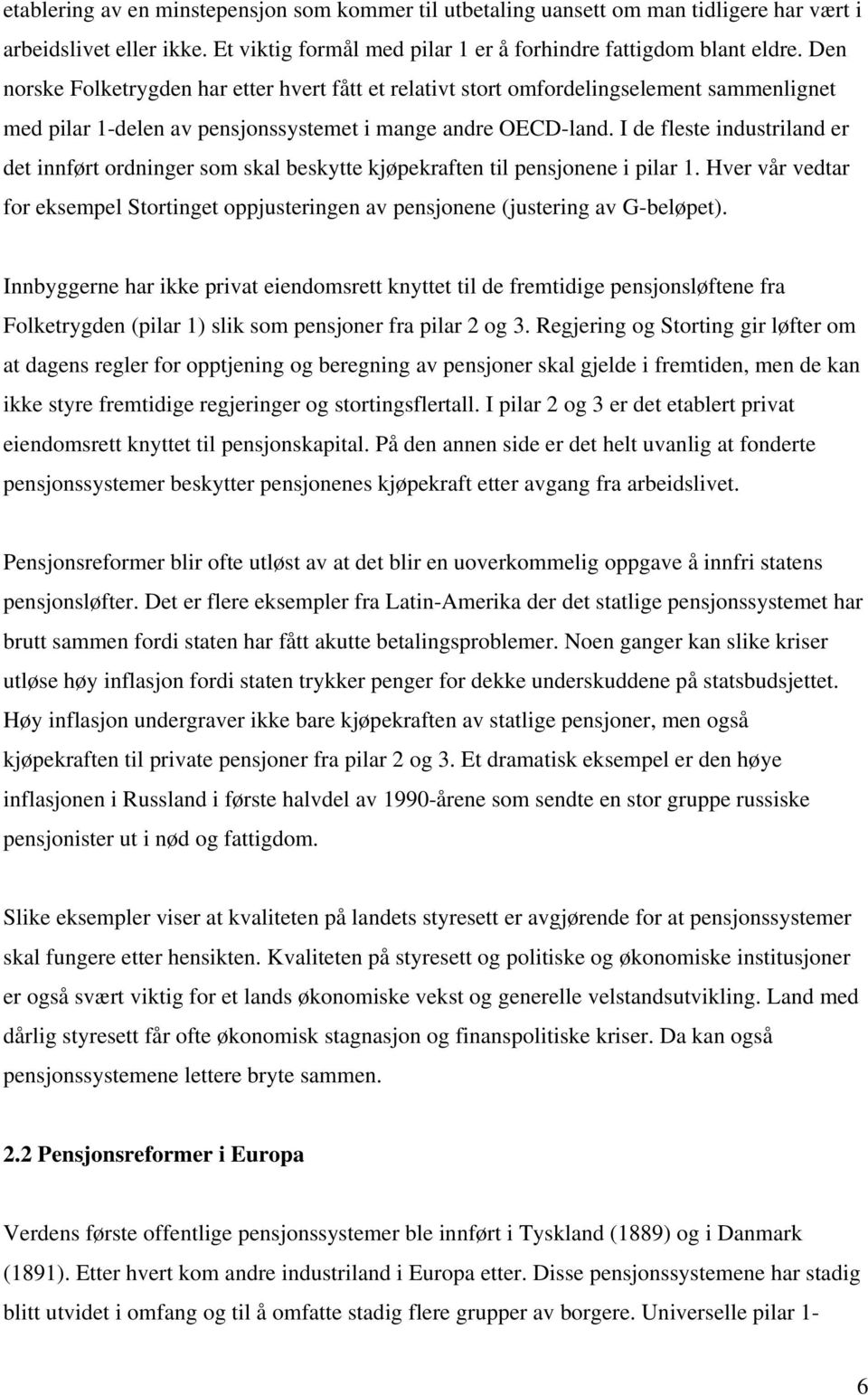 I de fleste industriland er det innført ordninger som skal beskytte kjøpekraften til pensjonene i pilar 1.