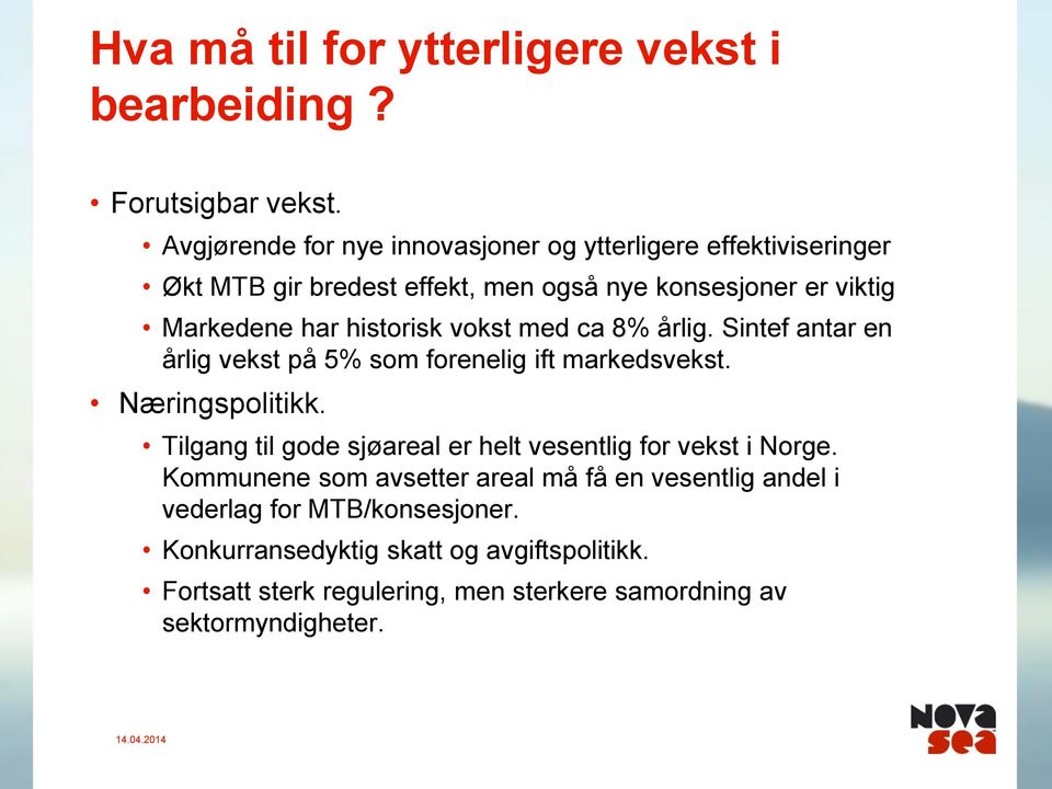 historisk vokst med ca 8% årlig. Sintef antar en årlig vekst på 5% som forenelig ift markedsvekst. Næringspolitikk.