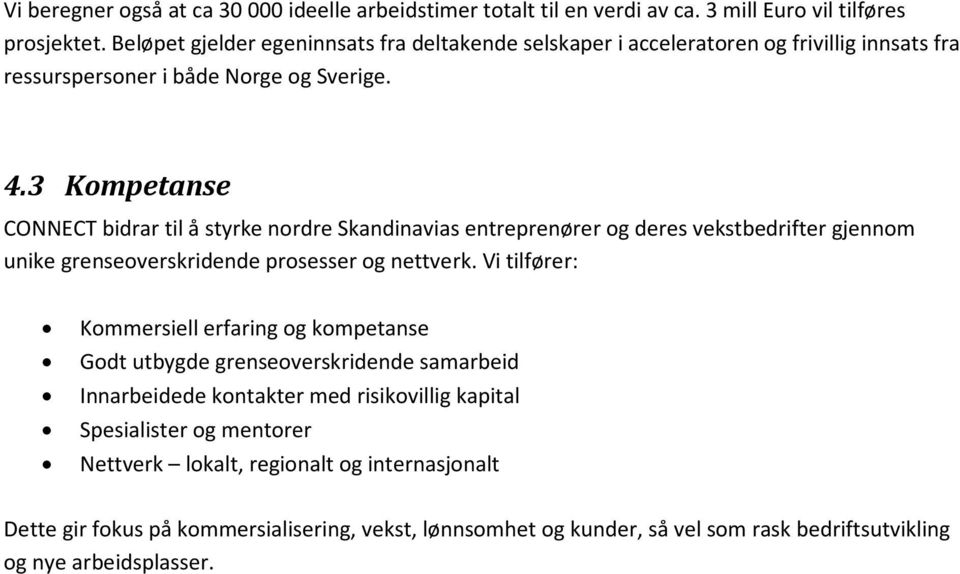 3 Kompetanse CONNECT bidrar til å styrke nordre Skandinavias entreprenører og deres vekstbedrifter gjennom unike grenseoverskridende prosesser og nettverk.