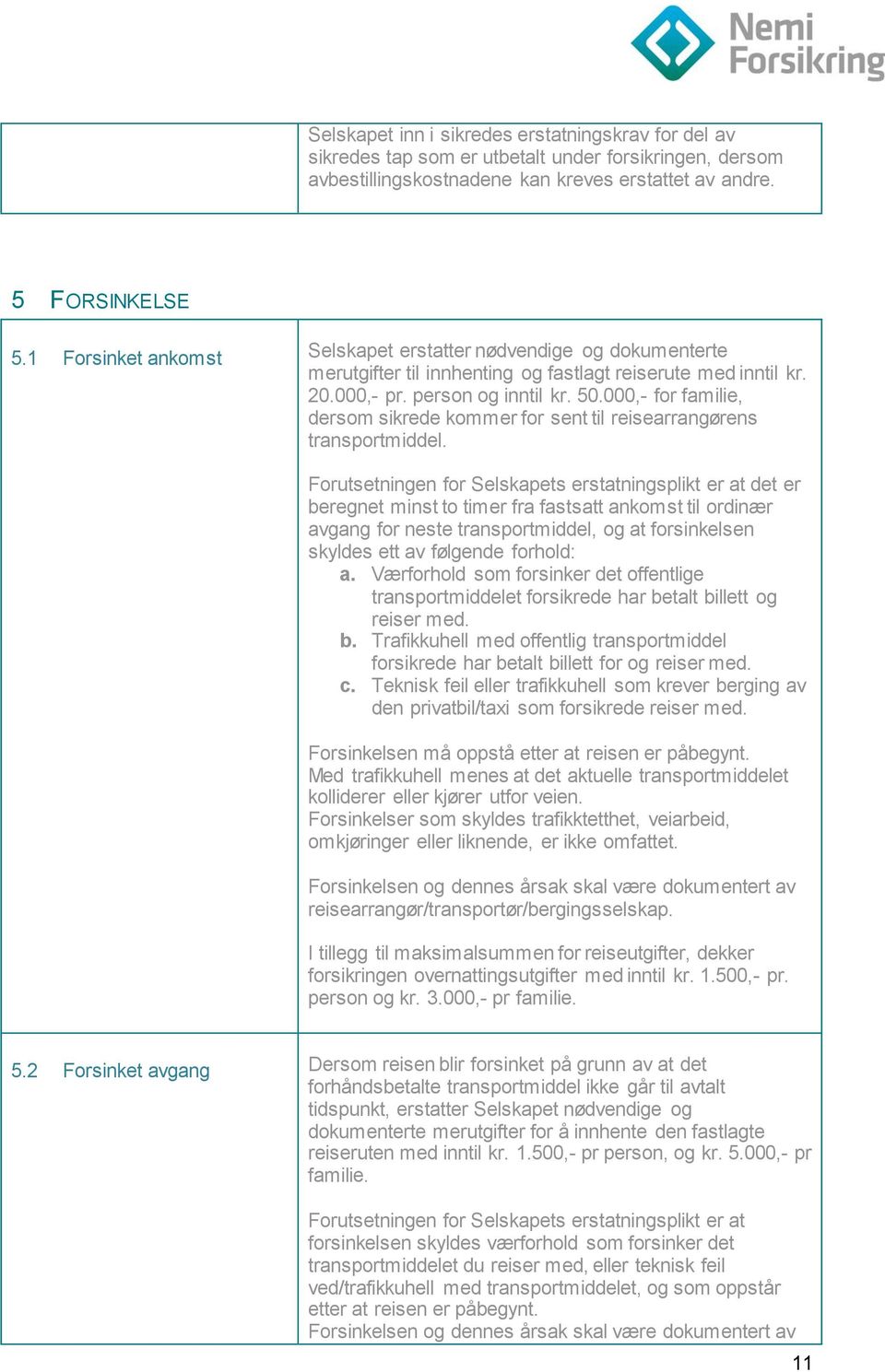 000,- for familie, dersom sikrede kommer for sent til reisearrangørens transportmiddel.