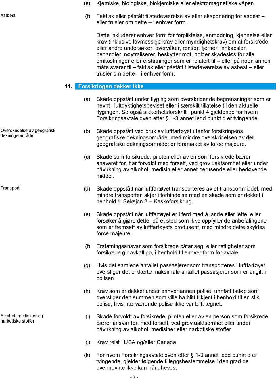 innkapsler, behandler, nøytraliserer, beskytter mot, holder skadesløs for alle omkostninger eller erstatninger som er relatert til eller på noen annen måte svarer til faktisk eller påstått