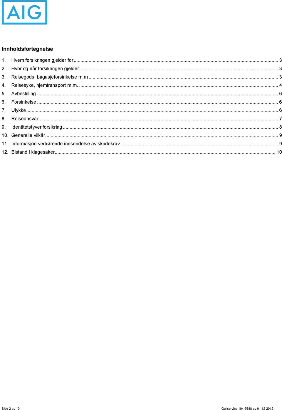 .. 6 7. Ulykke... 6 8. Reiseansvar... 7 9. Identitetstyveriforsikring... 8 10. Generelle vilkår... 9 11.