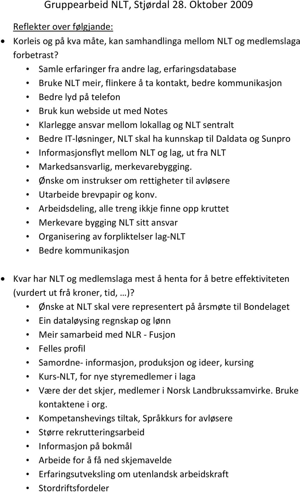 sentralt Bedre IT-løsninger, NLT skal ha kunnskap til Daldata og Sunpro Informasjonsflyt mellom NLT og lag, ut fra NLT Markedsansvarlig, merkevarebygging.