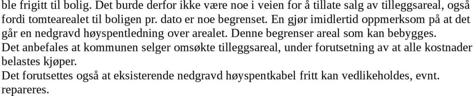 dato er noe begrenset. En gjør imidlertid oppmerksom på at det går en nedgravd høyspentledning over arealet.