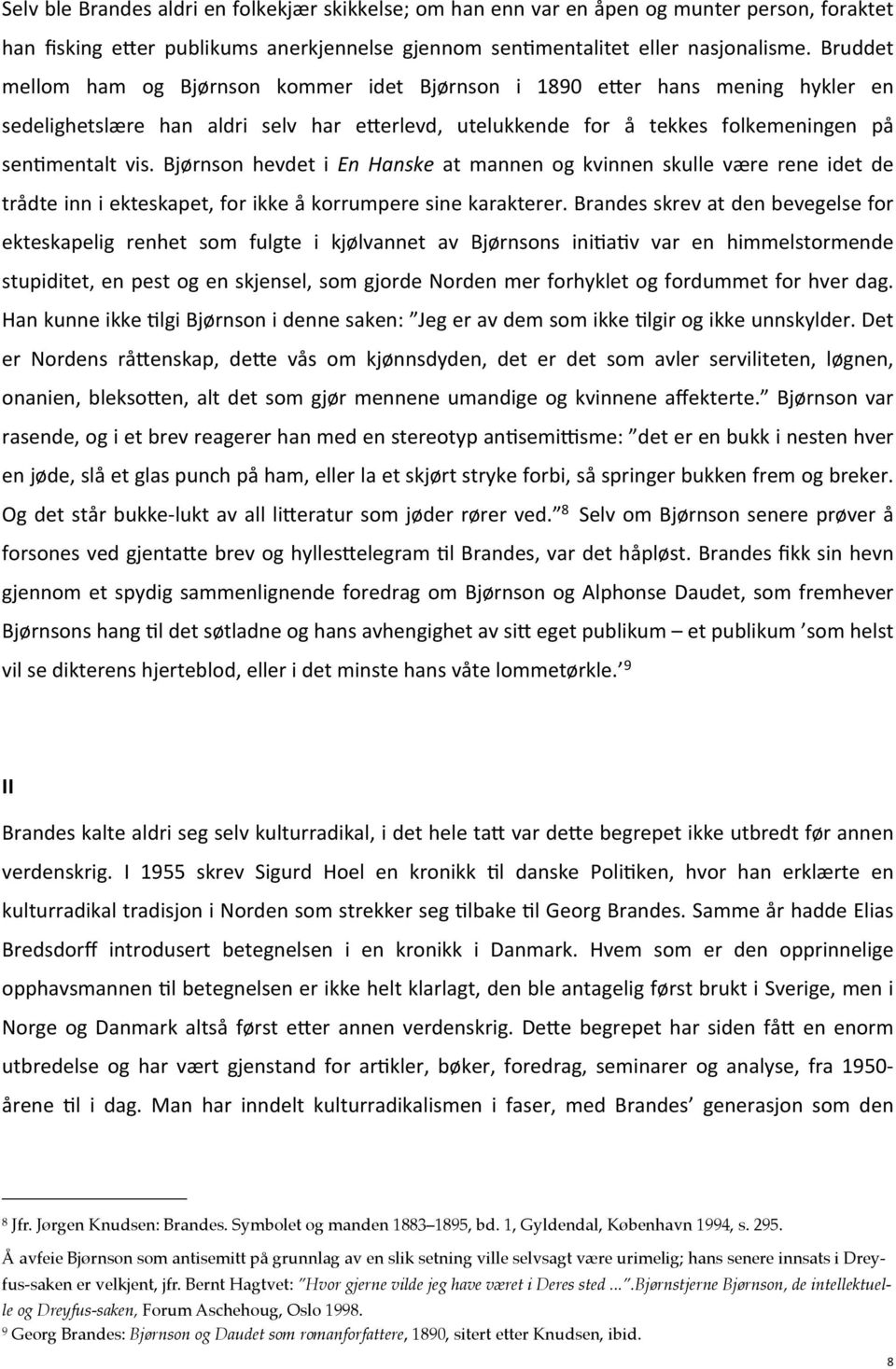 Bjørnson hevdet i En Hanske at mannen og kvinnen skulle være rene idet de trådte inn i ekteskapet, for ikke å korrumpere sine karakterer.