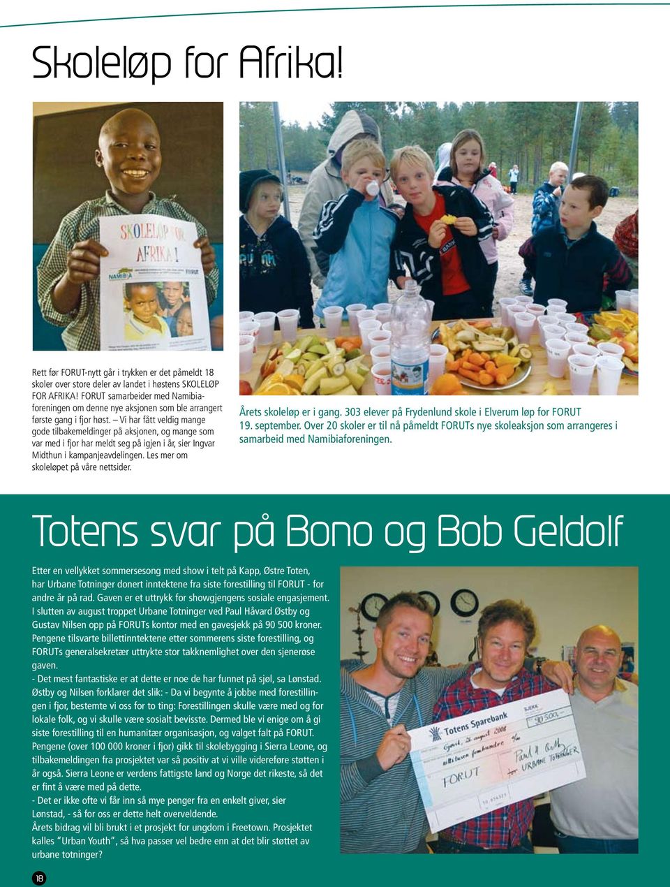 Vi har fått veldig mange gode tilbakemeldinger på aksjonen, og mange som var med i fjor har meldt seg på igjen i år, sier Ingvar Midthun i kampanjeavdelingen. Les mer om skoleløpet på våre nettsider.