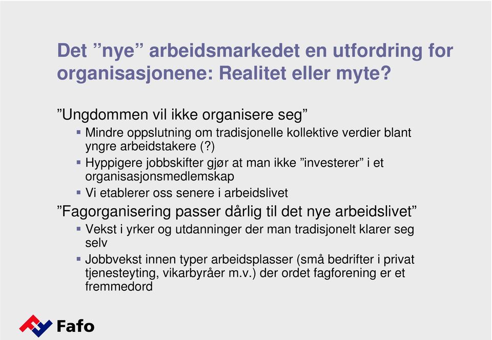 ) Hyppigere jobbskifter gjør at man ikke investerer i et organisasjonsmedlemskap Vi etablerer oss senere i arbeidslivet Fagorganisering