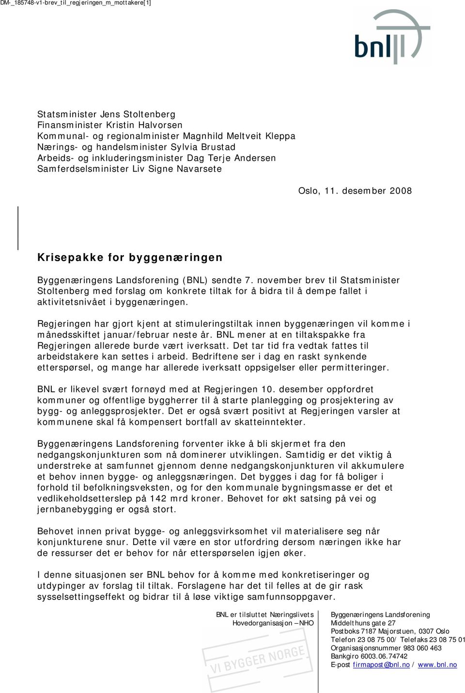 desember 2008 Krisepakke for byggenæringen Byggenæringens Landsforening (BNL) sendte 7.