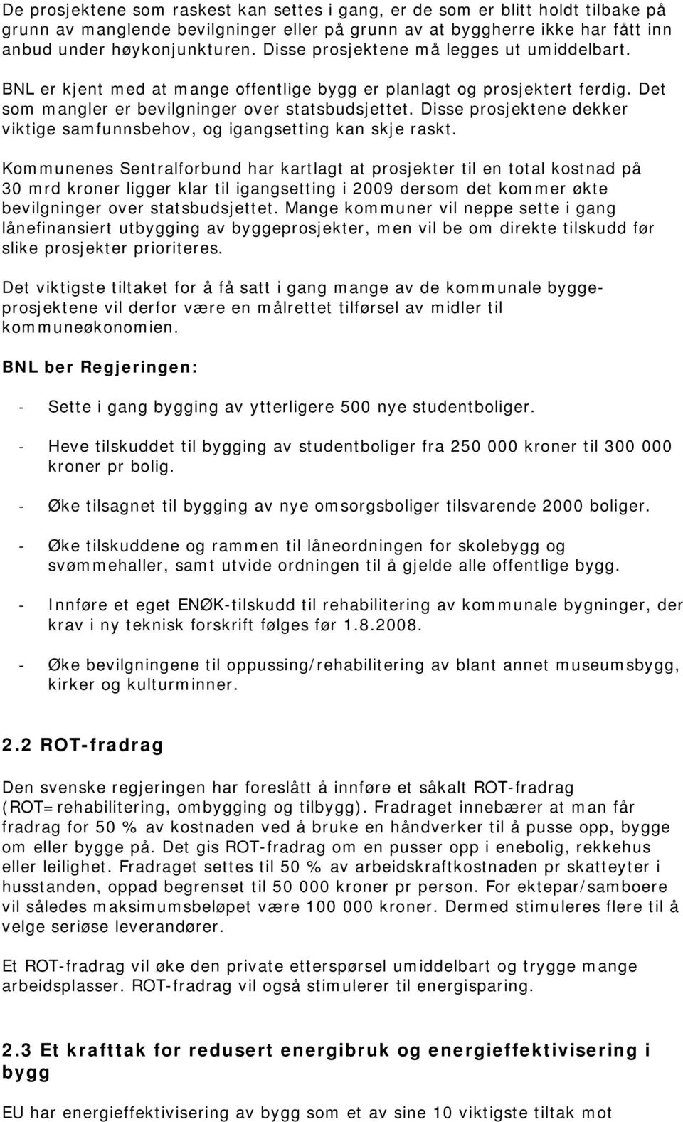 Disse prosjektene dekker viktige samfunnsbehov, og igangsetting kan skje raskt.