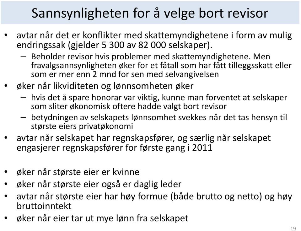 Men fravalgsannsynligheten øker for et fåtall som har fått tilleggsskatt eller som er mer enn 2 mnd for sen med selvangivelsen øker når likviditeten og lønnsomheten øker hvis det å spare honorar var