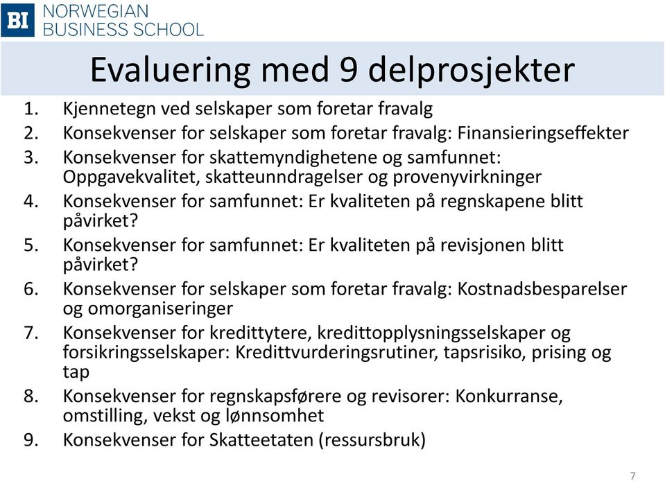 Konsekvenser for samfunnet: Er kvaliteten på revisjonen blitt påvirket? 6. Konsekvenser for selskaper som foretar fravalg: Kostnadsbesparelser og omorganiseringer 7.