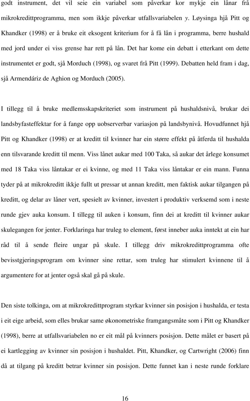 Det har kome ein debatt i etterkant om dette instrumentet er godt, sjå Morduch (1998), og svaret frå Pitt (1999). Debatten held fram i dag, sjå Armendáriz de Aghion og Morduch (2005).