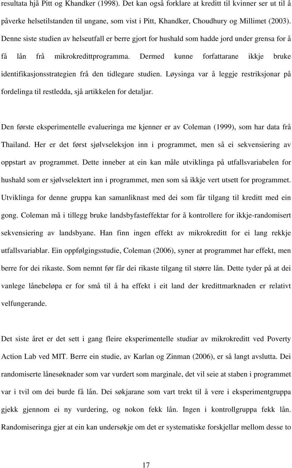 Dermed kunne forfattarane ikkje bruke identifikasjonsstrategien frå den tidlegare studien. Løysinga var å leggje restriksjonar på fordelinga til restledda, sjå artikkelen for detaljar.