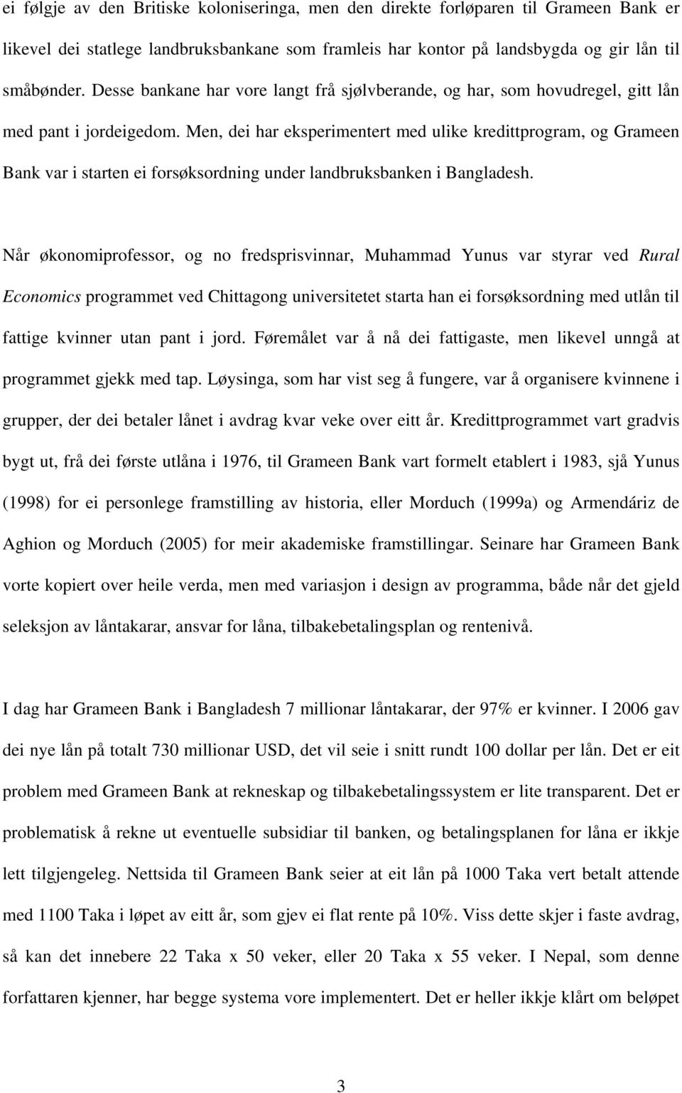 Men, dei har eksperimentert med ulike kredittprogram, og Grameen Bank var i starten ei forsøksordning under landbruksbanken i Bangladesh.