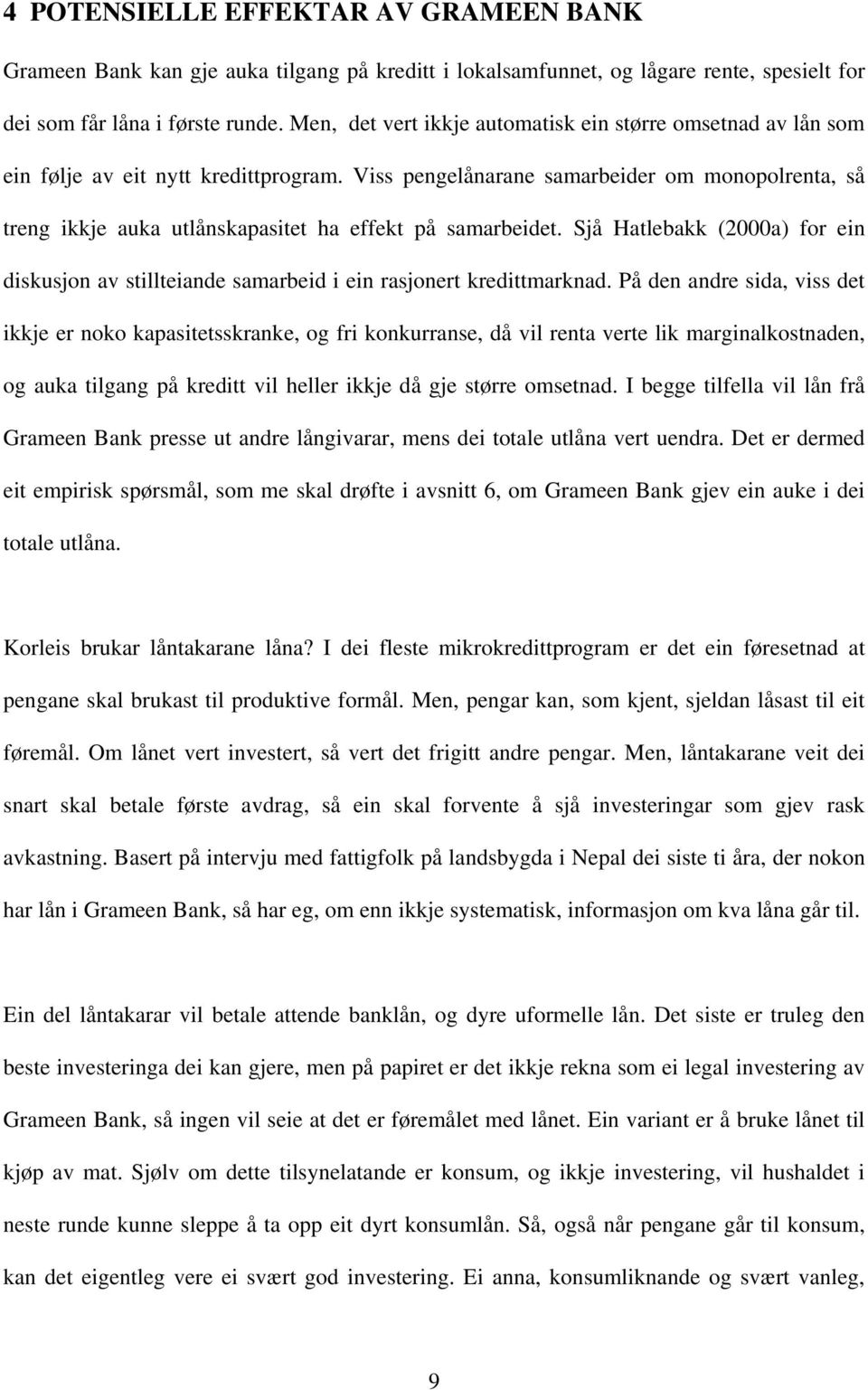 Viss pengelånarane samarbeider om monopolrenta, så treng ikkje auka utlånskapasitet ha effekt på samarbeidet.