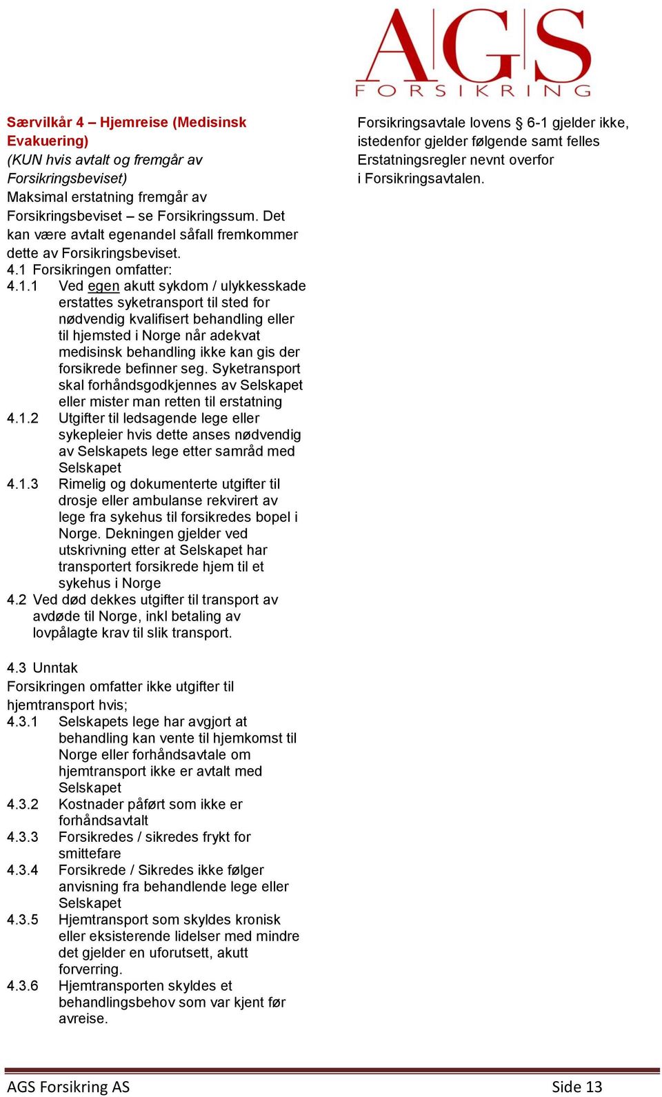 Forsikringen omfatter: 4.1.