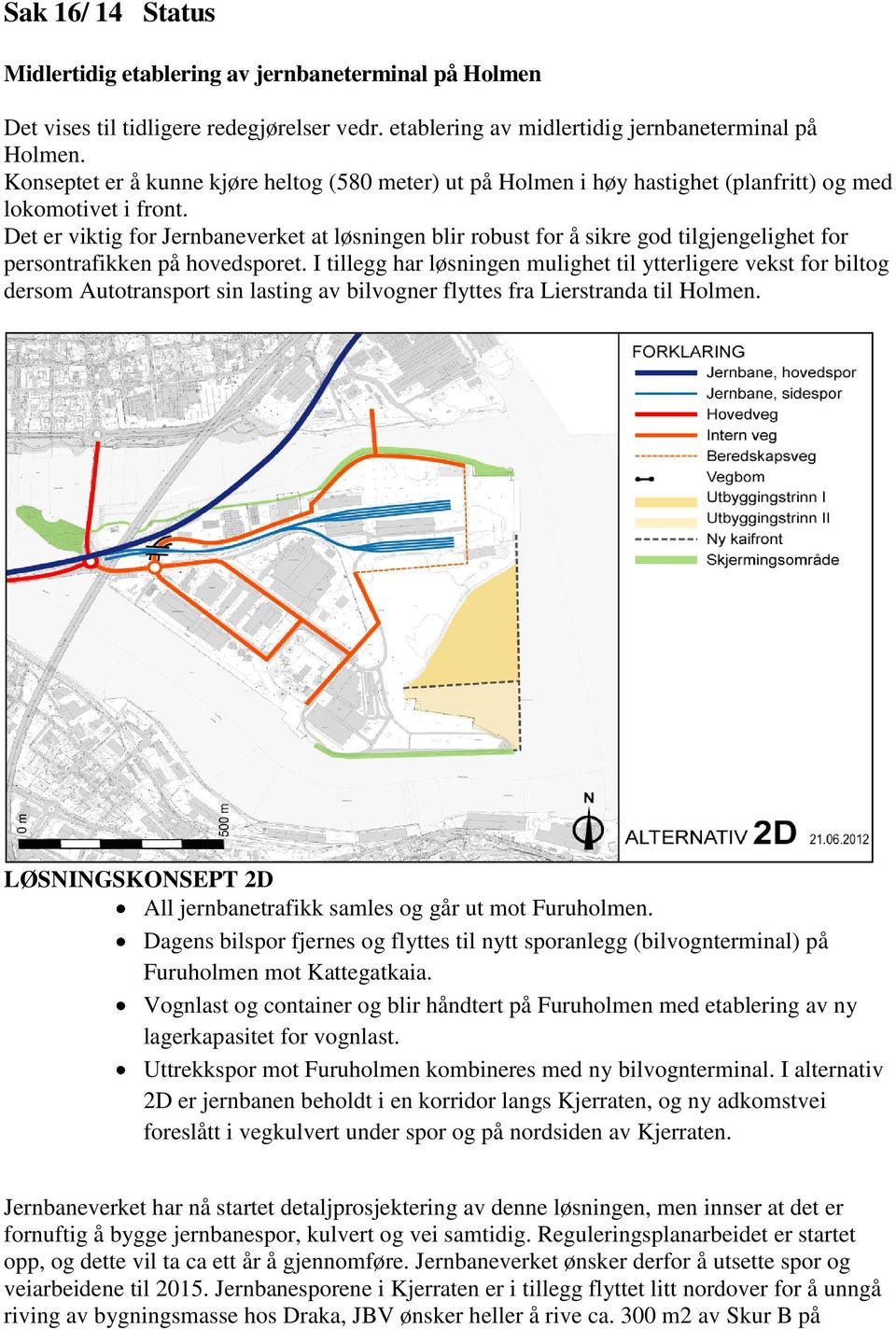 Det er viktig for Jernbaneverket at løsningen blir robust for å sikre god tilgjengelighet for persontrafikken på hovedsporet.