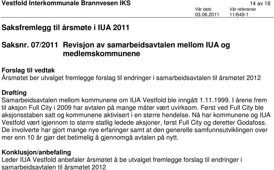 Samarbeidsavtalen mellom kommunene om IUA Vestfold ble inngått 1.11.1999. I årene frem til aksjon Full City i 2009 har avtalen på mange måter vært uvirksom.