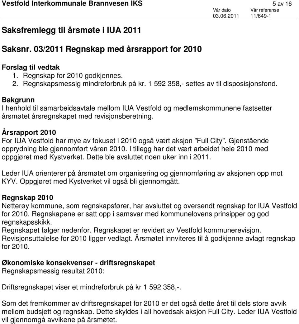 Årsrapport 2010 For IUA Vestfold har mye av fokuset i 2010 også vært aksjon Full City. Gjenstående opprydning ble gjennomført våren 2010.