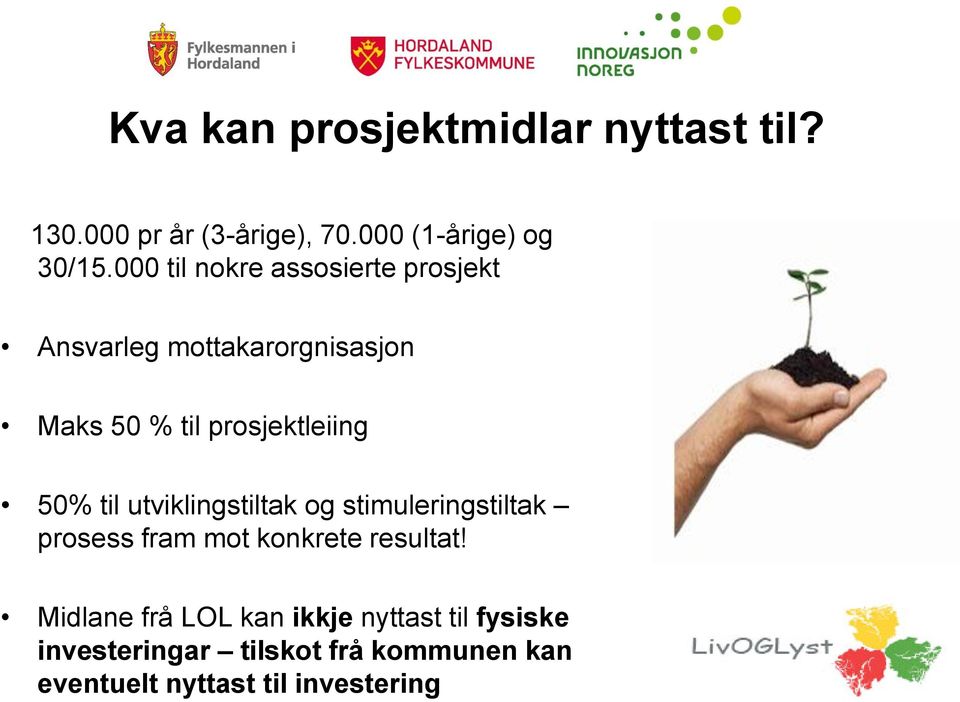 50% til utviklingstiltak og stimuleringstiltak prosess fram mot konkrete resultat!